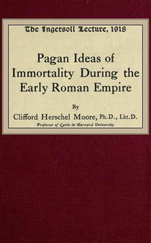 Pagan Ideas of Immortality During the Early Roman Empire Pagan Ideas of Immortality During the Early Roman Empire