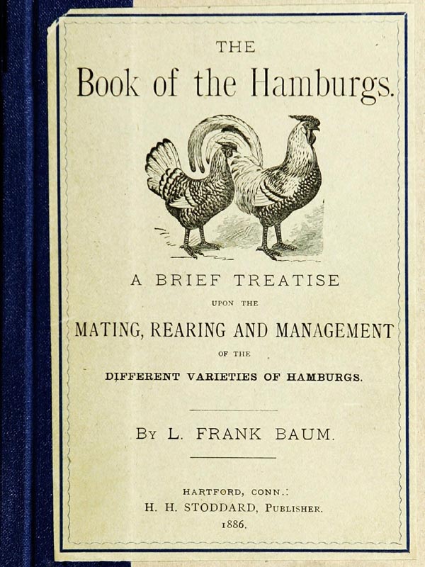 The Book of the Hamburgs
A Brief Treatise upon the Mating, Rearing and Management of the Different Varieties of Hamburgs