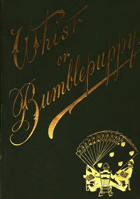 Whist; or, Bumblepuppy? Thirteen Lectures Addressed to Children Whist; or, Bumblepuppy? Thirteen Lectures Addressed to Children