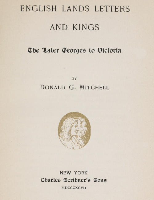 English Lands, Letters and Kings, vol. 4: The Later Georges to Victoria English Lands, Letters and Kings, vol. 4: The Later Georges to Victoria