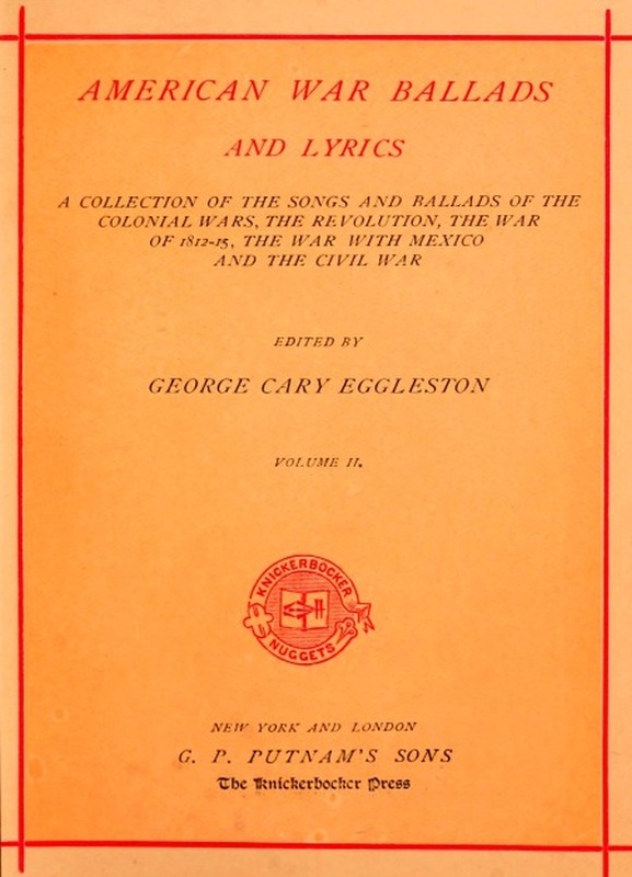 American War Ballads and Lyrics, Volume 2 (of 2)
A Collection of the Songs and Ballads of the Colonial Wars, the Revolutions, the War of 1812-15, the War with Mexico and the Civil War