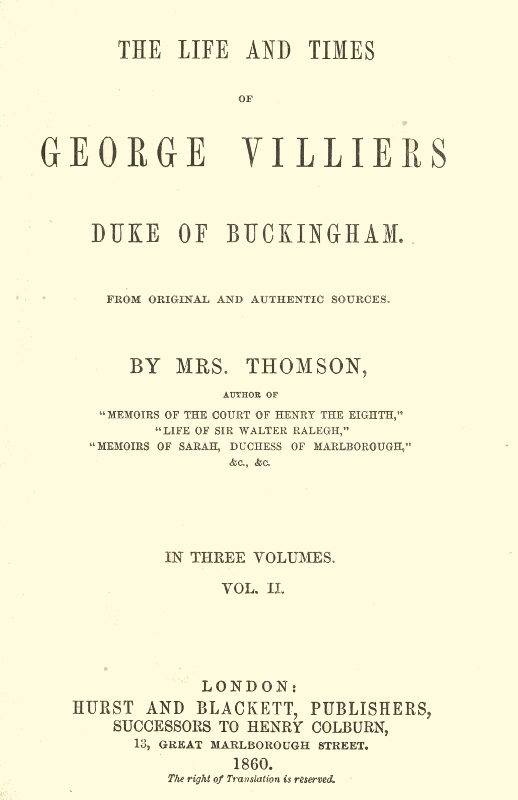 The life and times of George Villiers, duke of Buckingham, Volume 2 (of 3)
From original and authentic sources