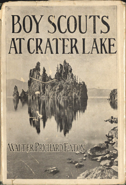Boy Scouts at Crater Lake A Story of Crater Lake National Park and the High Cascades Boy Scouts at Crater Lake A Story of Crater Lake National Park and the High Cascades