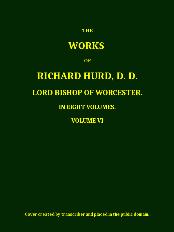 The works of Richard Hurd, volume 6 (of 8) The works of Richard Hurd, volume 6 (of 8)
