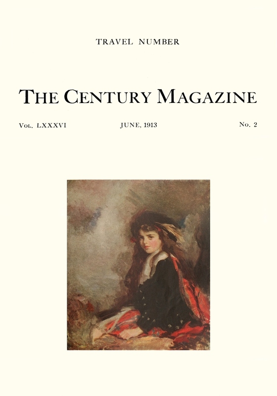 The Century Illustrated Monthly Magazine (June 1913) Vol. LXXXVI. New Series: Vol. LXIV. May to October, 1913 The Century Illustrated Monthly Magazine (June 1913) Vol. LXXXVI. New Series: Vol. LXIV. May to October, 1913