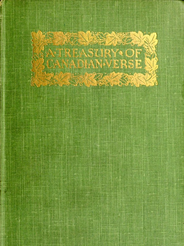 A Treasury of Canadian Verse, with Brief Biographical Notes A Treasury of Canadian Verse, with Brief Biographical Notes