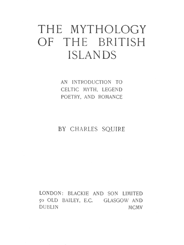 The Mythology of the British Islands
An Introduction to Celtic Myth, Legend, Poetry, and Romance
