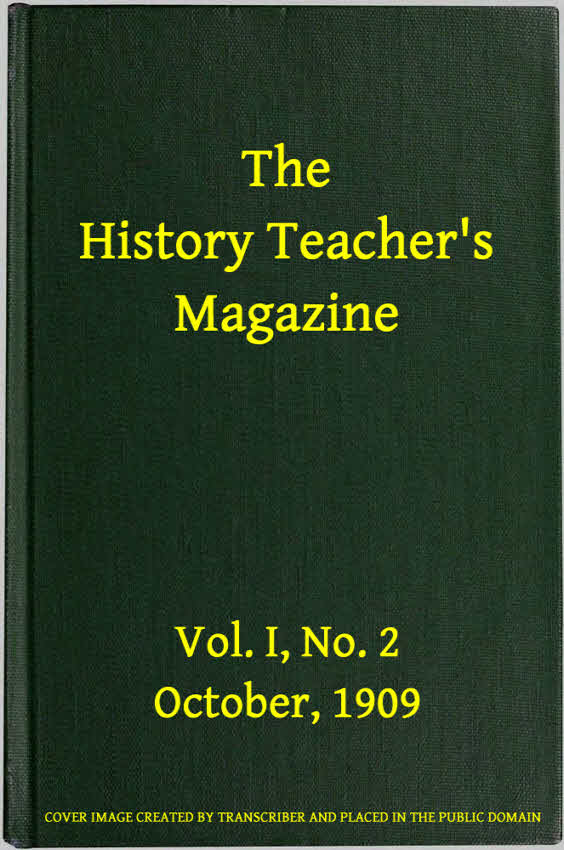The History Teacher's Magazine, Vol. I, No. 2, October, 1909 The History Teacher's Magazine, Vol. I, No. 2, October, 1909