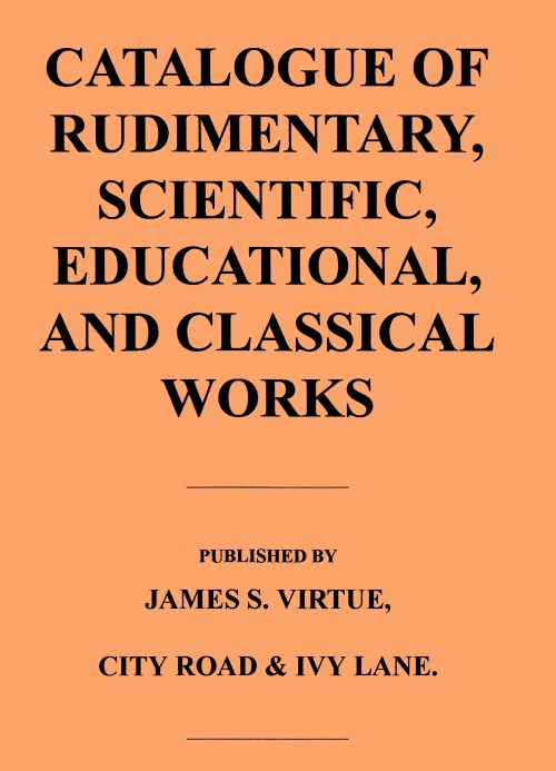 Catalogue of Rudimentary, Scientific, Educational, and Classical Works Catalogue of Rudimentary, Scientific, Educational, and Classical Works