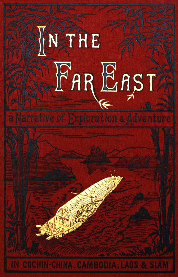 In the Far East
A Narrative of Exploration and Adventure in Cochin-China, Cambodia, Laos, and Siam