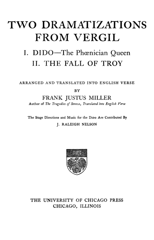 Two Dramatizations from Vergil: I. Dido—the Phœnecian Queen; II. The Fall of Troy Two Dramatizations from Vergil: I. Dido—the Phœnecian Queen; II. The Fall of Troy