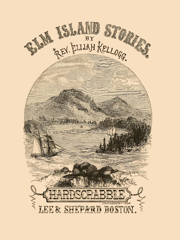 The Hard-Scrabble of Elm Island The Hard-Scrabble of Elm Island