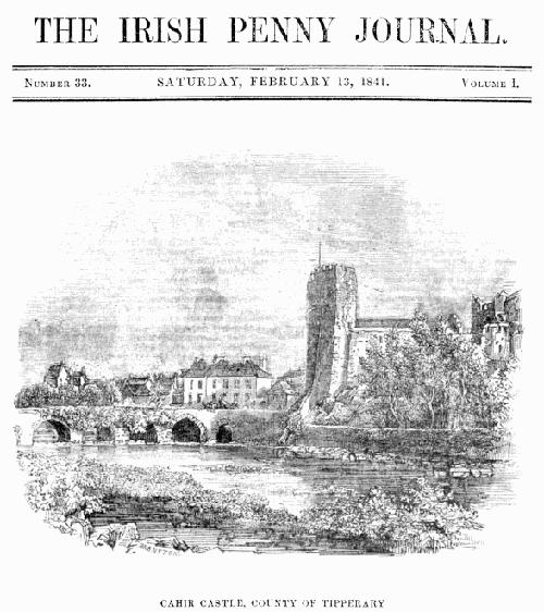 The Irish Penny Journal, Vol. 1 No. 33, February 13, 1841 The Irish Penny Journal, Vol. 1 No. 33, February 13, 1841
