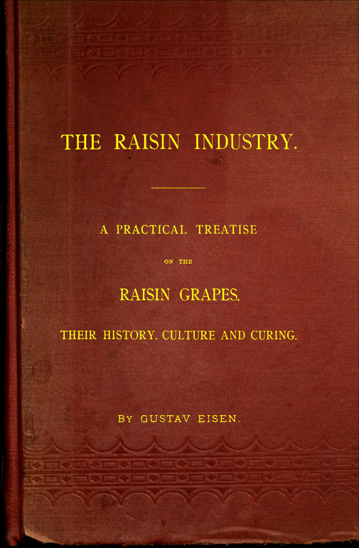The Raisin Industry
A practical treatise on the raisin grapes, their history, culture and curing
