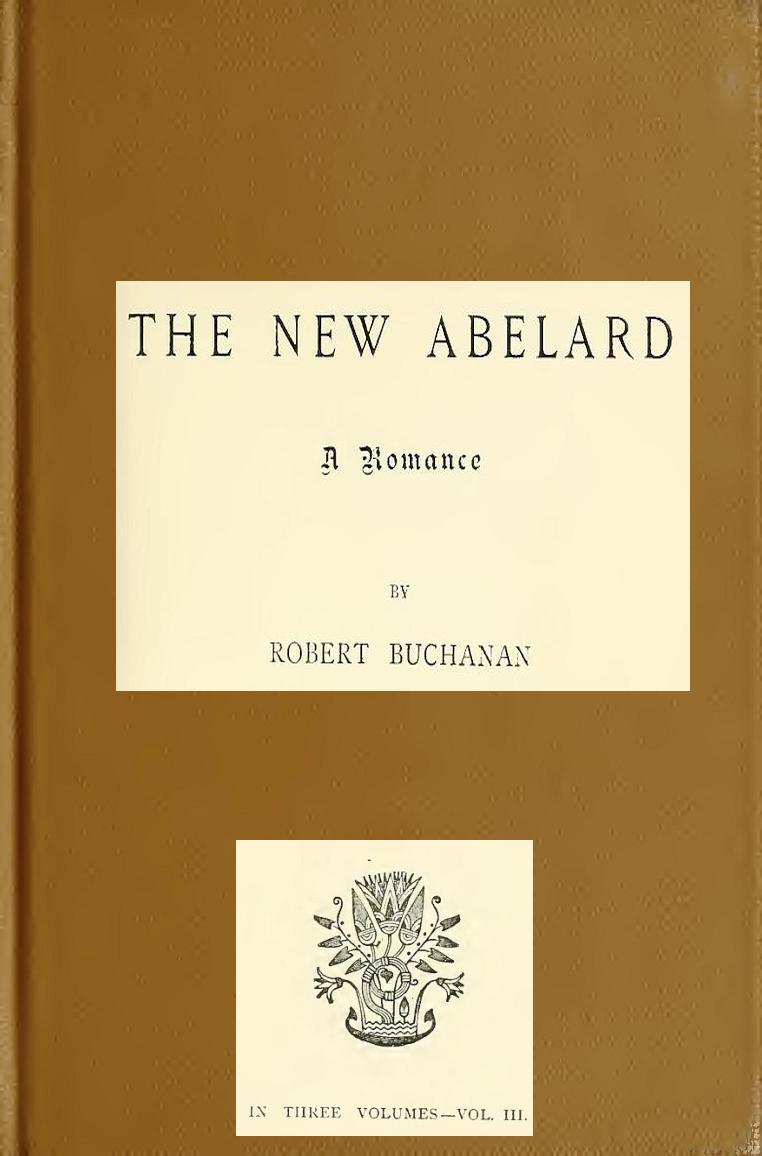 The New Abelard: A Romance, Volume 3 (of 3) The New Abelard: A Romance, Volume 3 (of 3)