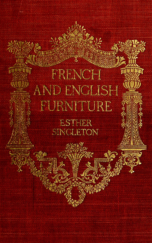 French and English furniture distinctive styles and periods described and illustrated French and English furniture distinctive styles and periods described and illustrated