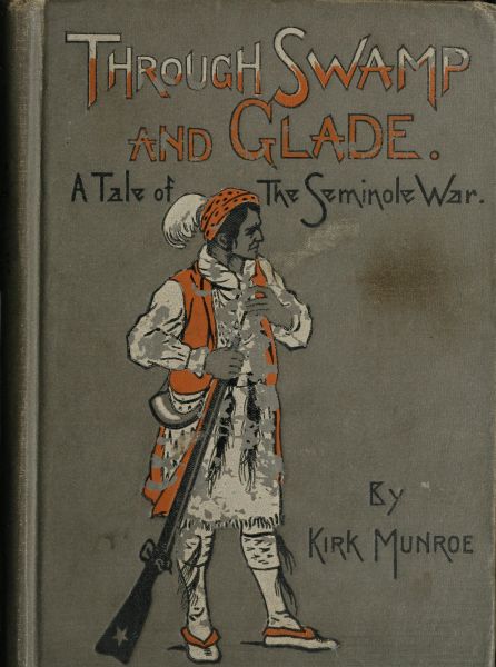 Through Swamp and Glade: A Tale of the Seminole War Through Swamp and Glade: A Tale of the Seminole War