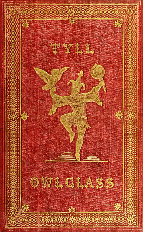 The Marvellous Adventures and Rare Conceits of Master Tyll Owlglass
Newly collected, chronicled and set forth, in our English tongue