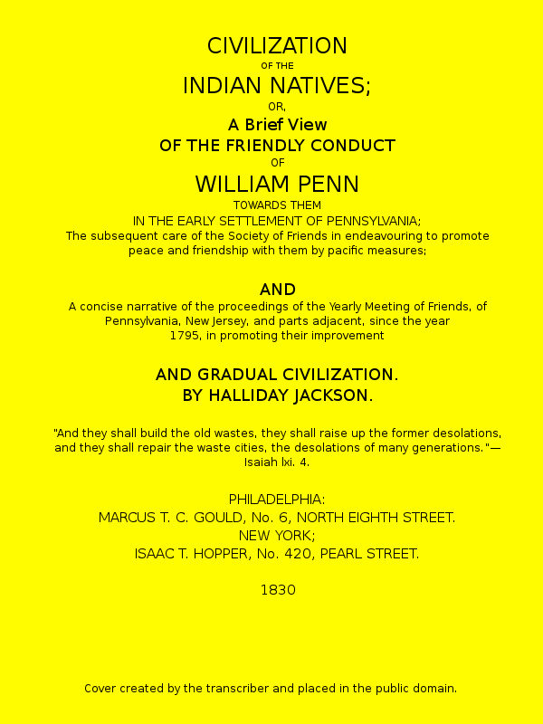 Civilization of the Indian Natives
or, a Brief View of the Friendly Conduct of William Penn Towards Them in the Early Settlement of Pennsylvania