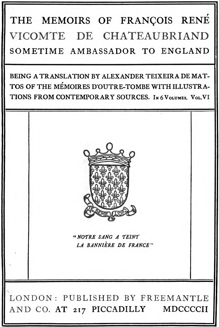 The Memoirs of François René Vicomte de Chateaubriand sometime Ambassador to England. Volume 6 (of 6) Mémoires d'outre-tombe volume 6 The Memoirs of François René Vicomte de Chateaubriand sometime Ambassador to England. Volume 6 (of 6) Mémoires d'outre-tombe volume 6