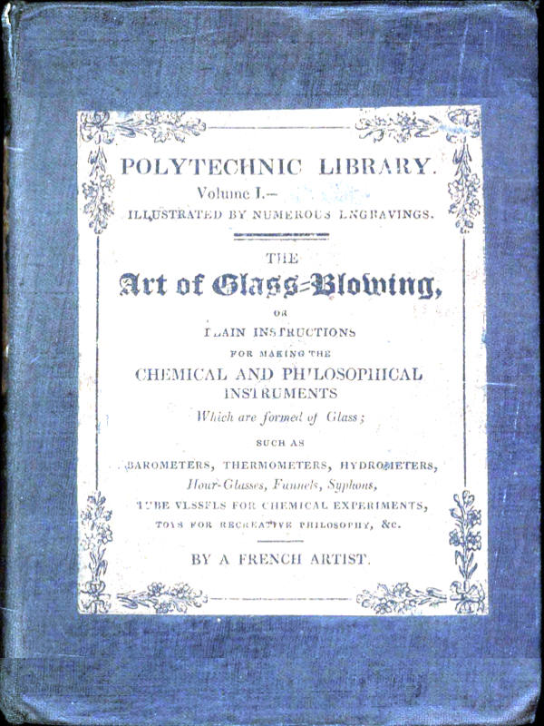 The Art of Glass-Blowing Plain Instruction for the Making of Chemical and Philosophical Instruments Which are Formed of Glass The Art of Glass-Blowing Plain Instruction for the Making of Chemical and Philosophical Instruments Which are Formed of Glass