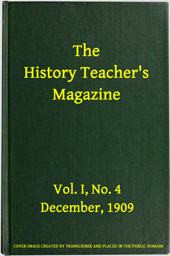The History Teacher's Magazine, Vol. I, No. 4, December, 1909 The History Teacher's Magazine, Vol. I, No. 4, December, 1909
