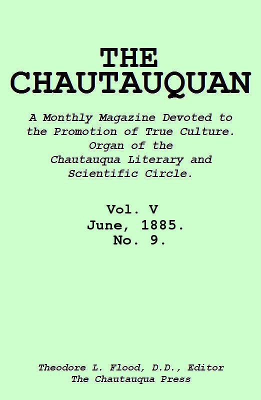 The Chautauquan, Vol. 05, June 1885, No. 9 The Chautauquan, Vol. 05, June 1885, No. 9