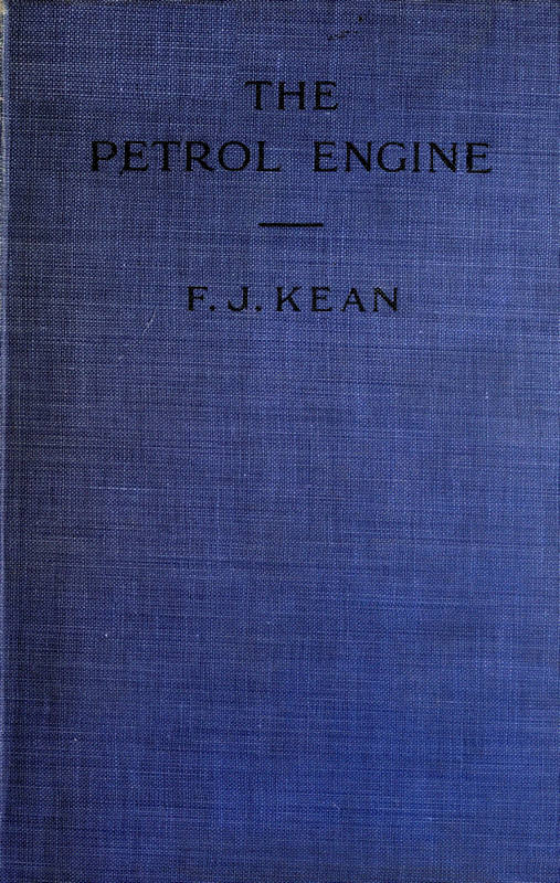 The Petrol Engine
A Text-book dealing with the Principles of Design and Construction, with a Special Chapter on the Two-stroke Engine