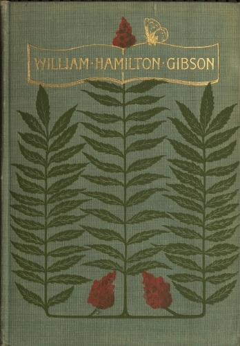 William Hamilton Gibson: artist—naturalist—author William Hamilton Gibson: artist—naturalist—author