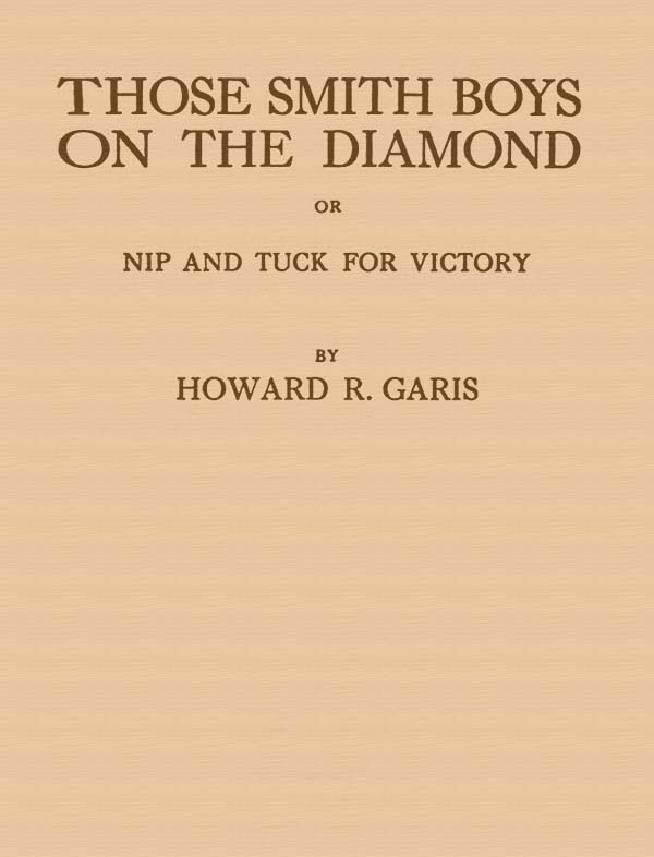 Those Smith Boys on the Diamond; or, Nip and Tuck for Victory Those Smith Boys on the Diamond; or, Nip and Tuck for Victory