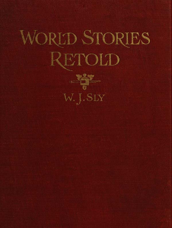 World Stories Retold for Modern Boys and Girls
One Hundred and Eighty-seven Five-minute Classic Stories for Retelling in Home, Sunday School, Children's Services, Public School Grades and "The Story-hour" in Public Libraries