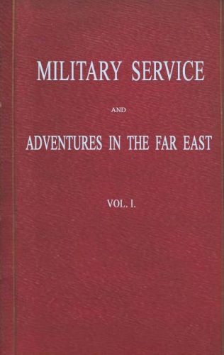 Military Service and Adventures in the Far East: Vol. 1 (of 2)
Including Sketches of the Campaigns Against the Afghans in 1839, and the Sikhs in 1845-6.