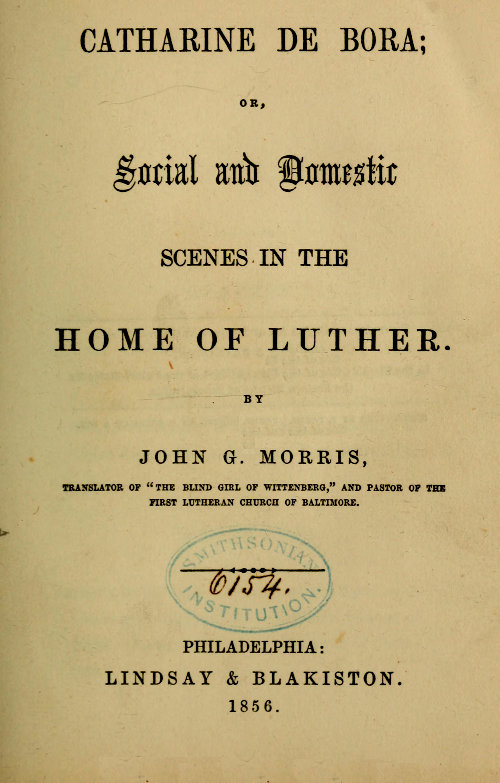 Catharine de Bora: Social and Domestic Scenes in the Home of Luther Catharine de Bora: Social and Domestic Scenes in the Home of Luther