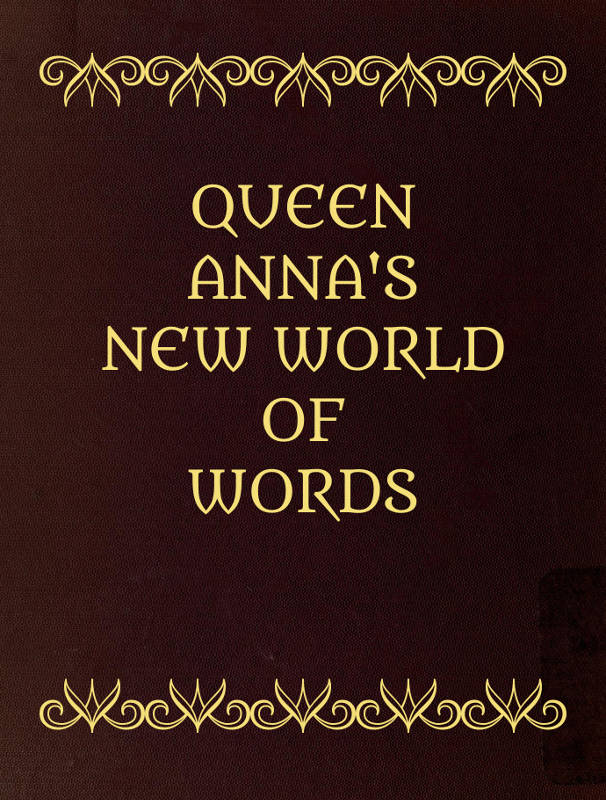 Queen Anna's New World of Words; or, Dictionarie of the Italian and English Tongues