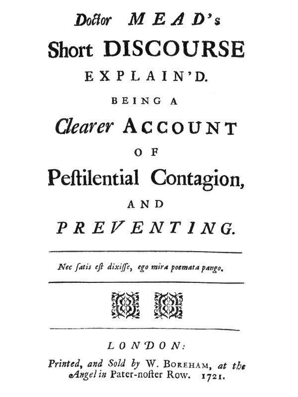 Doctor Mead's Short discourse explain'd Being a clearer account of pestilential contagion, and preventing. Doctor Mead's Short discourse explain'd Being a clearer account of pestilential contagion, and preventing.