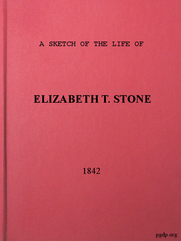 A Sketch of the Life of Elizabeth T. Stone and of Her Persecutions With an Appendix of Her Treatment and Sufferings While in the Charlestown McLean Assylum, Where She Was Confined Under the Pretence of Insanity A Sketch of the Life of Elizabeth T. Stone and of Her Persecutions With an Appendix of Her Treatment and Sufferings While in the Charlestown McLean Assylum, Where She Was Confined Under the Pretence of Insanity