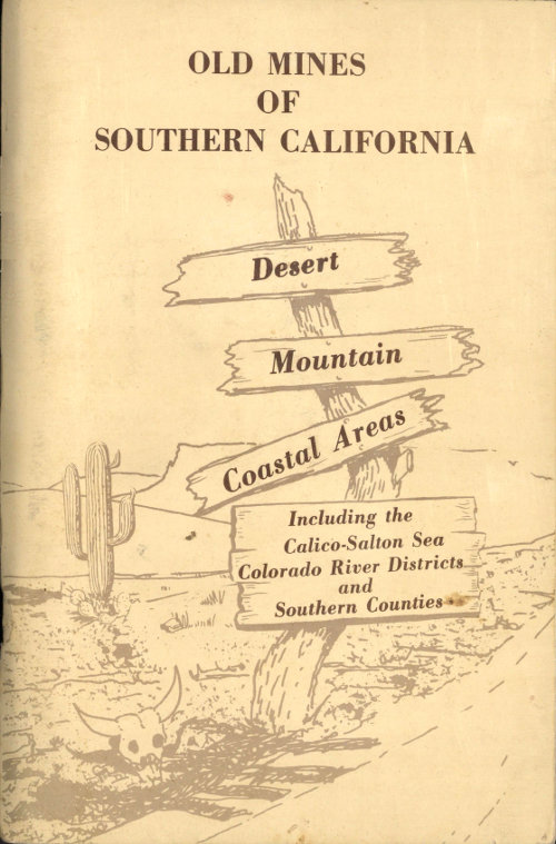 Old Mines of Southern California
Desert-Mountain-Coastal Areas Including the Calico-Salton Sea Colorado River Districts and Southern Counties