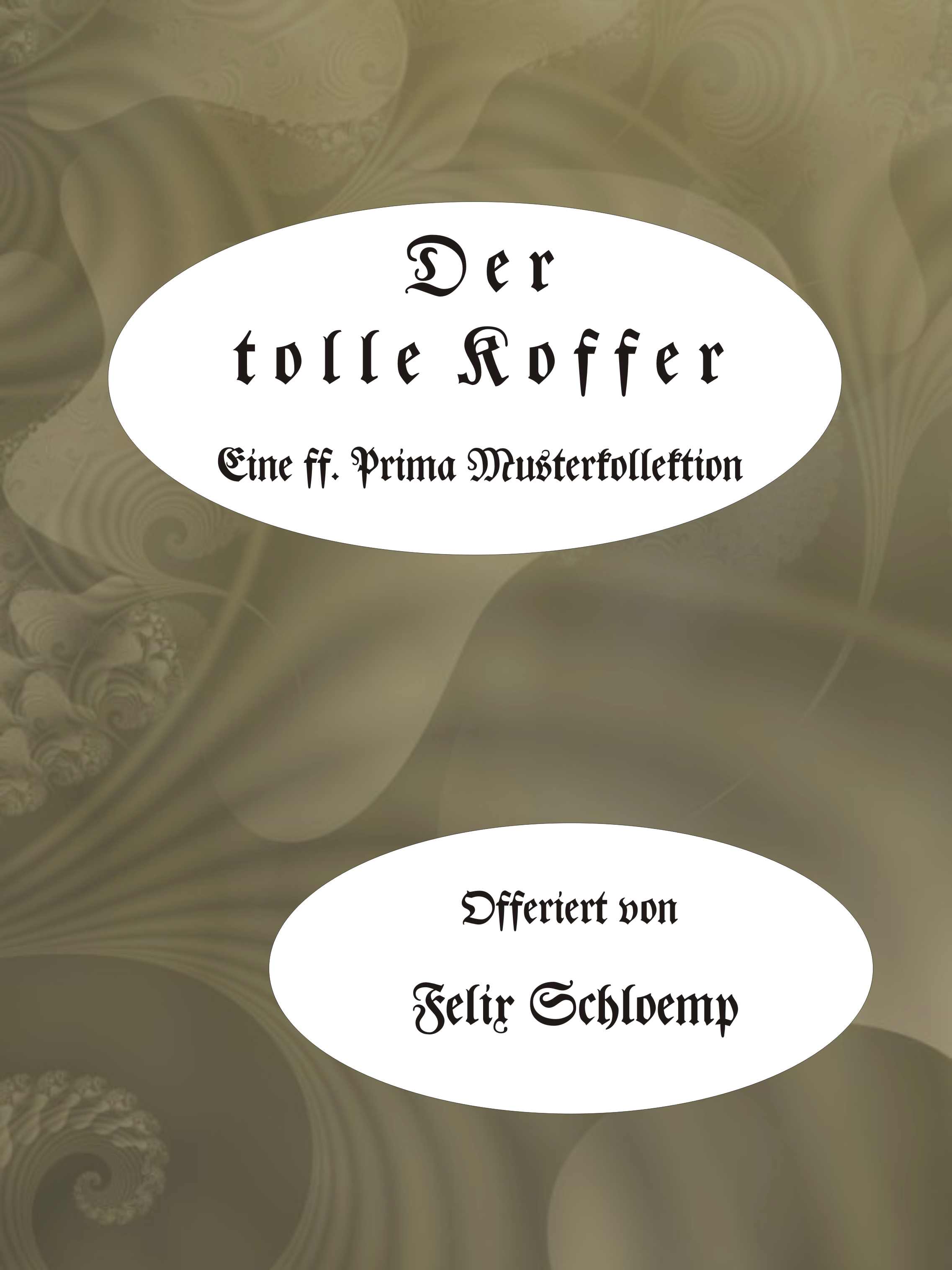 Der tolle Koffer Eine ff. prima Musterkollektion der besten Witze, Schnurren und Anekdoten von Reisenden und Kaufleuten Der tolle Koffer Eine ff. prima Musterkollektion der besten Witze, Schnurren und Anekdoten von Reisenden und Kaufleuten