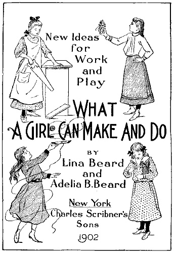 New Ideas for Work and Play: What a Girl Can Make and Do New Ideas for Work and Play: What a Girl Can Make and Do