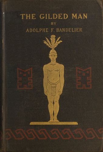 The Gilded Man (El Dorado) and other pictures of the Spanish occupancy of America