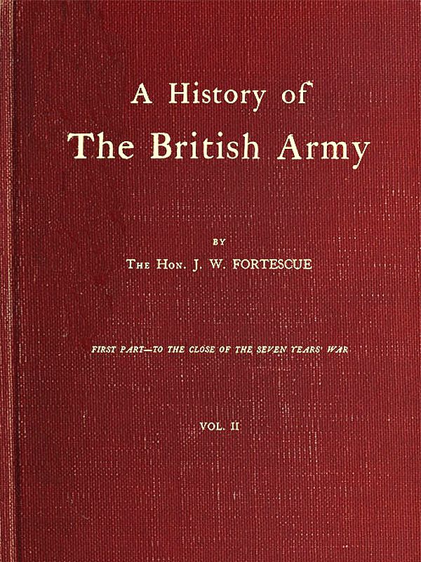 A History of the British Army, Vol. 2
First Part—to the Close of the Seven Years' War