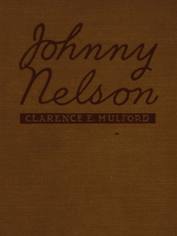 Johnny Nelson How a one-time pupil of Hopalong Cassidy of the famous Bar-20 ranch in the Pecos Valley performed an act of knight-errantry and what came of it Johnny Nelson How a one-time pupil of Hopalong Cassidy of the famous Bar-20 ranch in the Pecos Valley performed an act of knight-errantry and what came of it