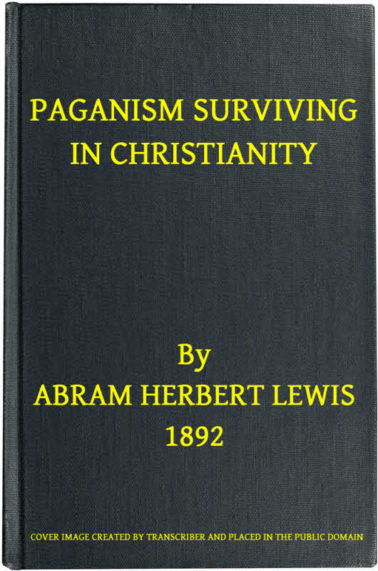 Paganism Surviving in Christianity Paganism Surviving in Christianity