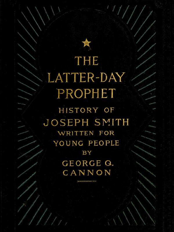 The Latter-Day Prophet: History of Joseph Smith Written for Young People The Latter-Day Prophet: History of Joseph Smith Written for Young People