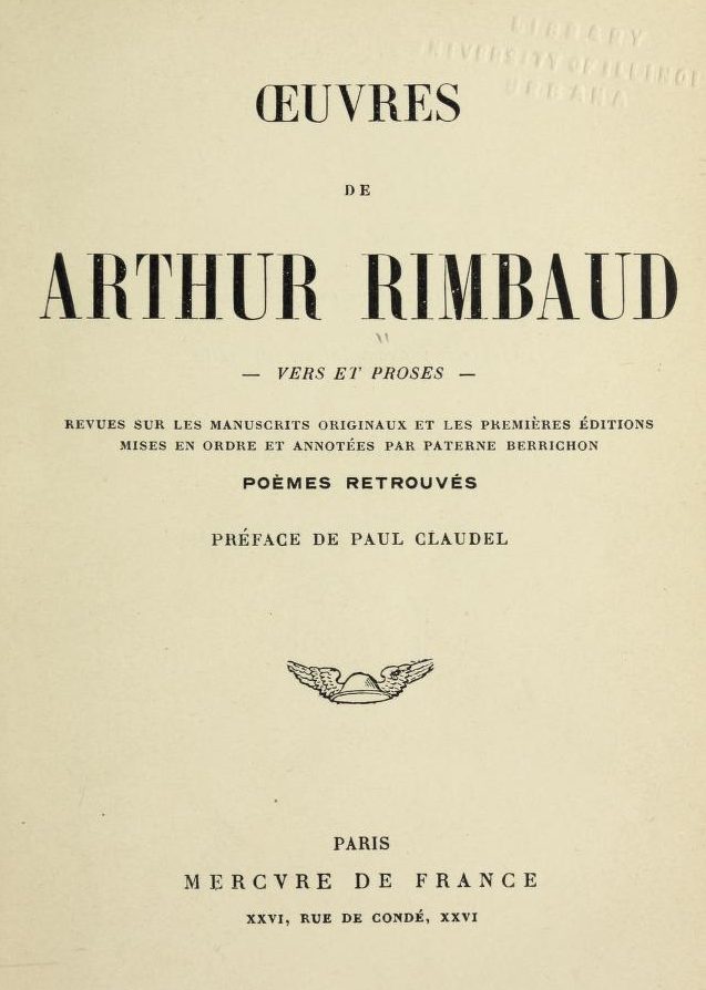 Oeuvres de Arthur Rimbaud: Vers et proses Revues sur les manuscrits originaux et les premières éditions mises en ordre et annotées par Paterne Berrichon; poèmes retrouvés Oeuvres de Arthur Rimbaud: Vers et proses Revues sur les manuscrits originaux et les premières éditions mises en ordre et annotées par Paterne Berrichon; poèmes retrouvés