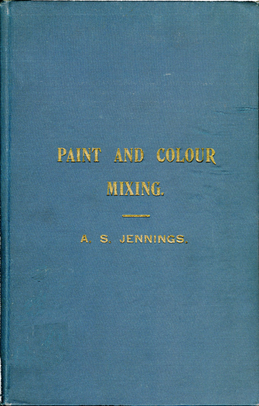 Paint & Colour Mixing A practical handbook for painters, decorators and all who have to mix colours, containing 72 samples of paint of various colours, including the principal graining grounds Paint & Colour Mixing A practical handbook for painters, decorators and all who have to mix colours, containing 72 samples of paint of various colours, including the principal graining grounds