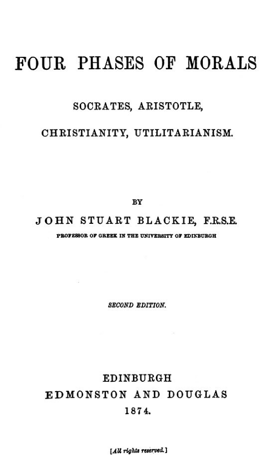 Four Phases of Morals: Socrates, Aristotle, Christianity, Utilitarianism Four Phases of Morals: Socrates, Aristotle, Christianity, Utilitarianism