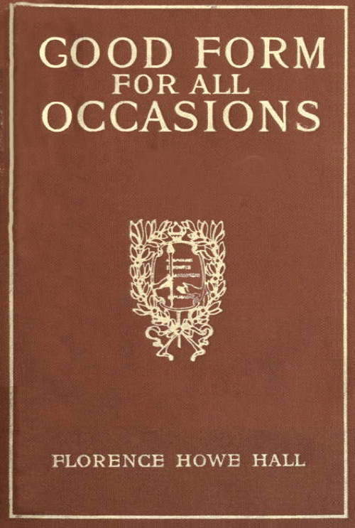 Good Form for All Occasions A Manual of Manners, Dress and Entertainment for Both Men and Women Good Form for All Occasions A Manual of Manners, Dress and Entertainment for Both Men and Women