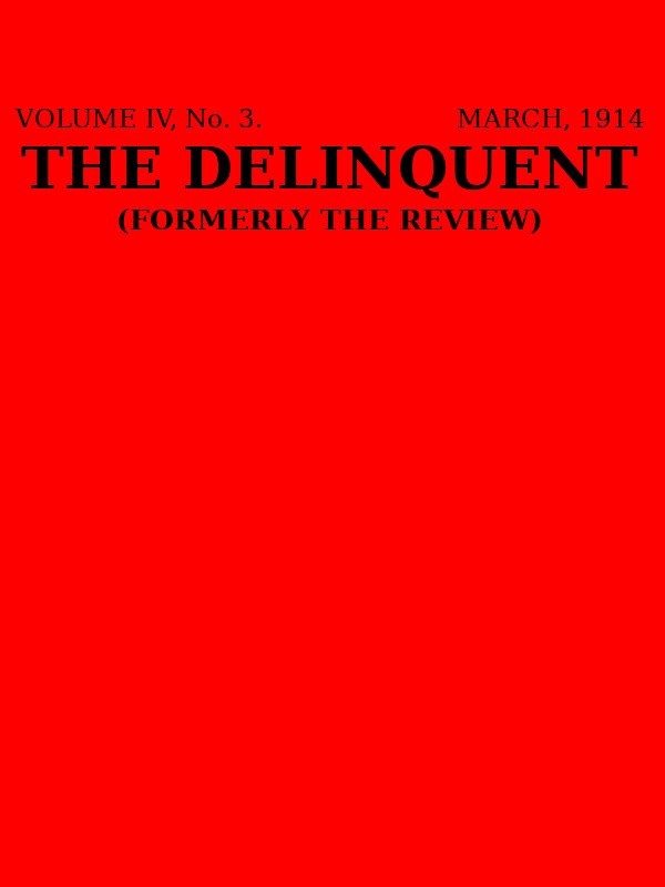 The Delinquent (Vol. IV, No. 3, March 1914) The Delinquent (Vol. IV, No. 3, March 1914)