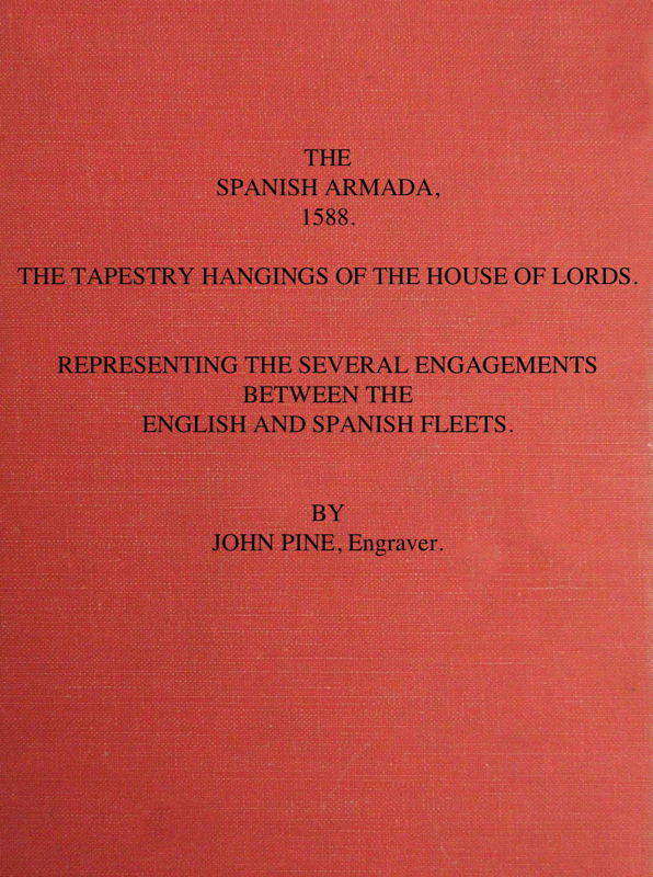 The Spanish Armada, 1588
The Tapestry Hangings of the House of Lords Representing the Several Engagements Between the English and Spanish Fleets.